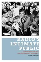 Radio's Intimate Public: Network Broadcasting and Mass-Mediated Democracy