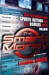 The Smart Money: How the World's Best Sports Bettors Beat the Bookies Out of Millions