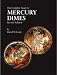 The Complete Guide to Mercury Dimes, Second Edition
