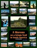 A Moreno on a Gringo Trail in South America (with Photographs)