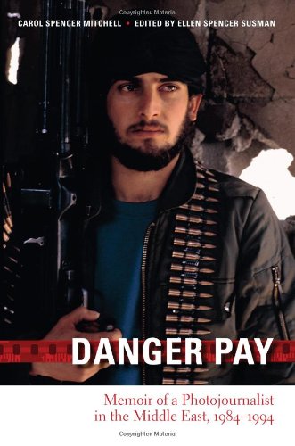 Danger Pay: Memoir of a Photojournalist in the Middle East, 1984-1994 (Focus on American History)