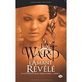 La Confr�rie de la dague noire , tome 4 : L'amant r�v�l�par J.R. Ward