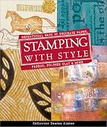 Stamping with Style: Sensational Ways to Decorate Paper, Fabric, Polymer Clay & More
