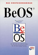 Das Einsteigerseminar BeOS. Der methodische und ausf&uuml;hrliche Einstieg