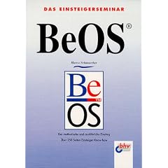 Das Einsteigerseminar BeOS. Der methodische und ausf�hrliche Einstieg