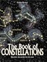 The Book of Constellations: Discover the Secrets in the Stars