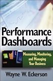 Performance Dashboards: Measuring, Monitoring,and Managing Your business