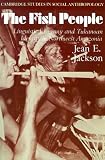 The Fish People: Linguistic Exogamy and Tukanoan Identity in North Western Amazonia (Cambridge Studies in Social Anthropology, No. 39.)