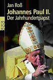 Johannes Paul II. Der Jahrhundertpapst