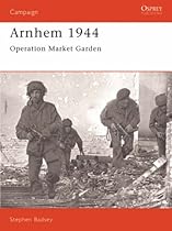 Arnhem 1944: Operation Market Garden (Osprey Campaign S.) (Osprey Military Campaign)