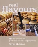 Real Flavours: The Handbook of Gourmet and Deli Ingredients