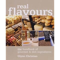 Real Flavours: The Handbook of Gourmet and Deli Ingredients