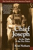 Chief Joseph & the Flight of the Nez Perce: The Untold Story of an American Tragedy