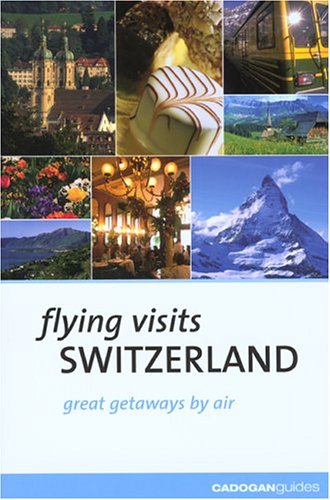 City Travel Guides Discounted  Books : Flying Visits: Switzerland (Flying Visits - Cadogan)