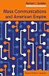 Mass Communications And American Empire: Second Edition, Updated (Critical Studies in Communication and in the Cultural Industries)