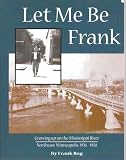 Let me be Frank: Growing up on the Mississippi River, northeast Minneapolis, 1936-1950