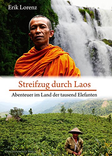 Streifzug durch Laos: Abenteuer im Land der tausend Elefanten (German Edition)