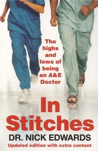 In Stitches: The Highs and Lows of Life as an A&E Doctor by Nick Edwards (3-Mar-2011) Paperback