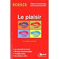 Le plaisir - Th�me de culture g�n�rale 2013 Pr�pas HEC