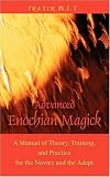 Advanced Enochian Magick: A Manual of Theory, Training, and Practice for the Novice and the Adept [Paperback]