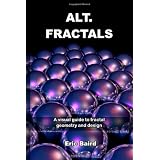 Alt.Fractals: A visual guide to fractal geometry and design
