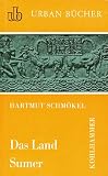 Das Land Sumer - Die Wiederentdeckung der ersten Hochkultur der Menschheit - Hartmut Schm&ouml;kel