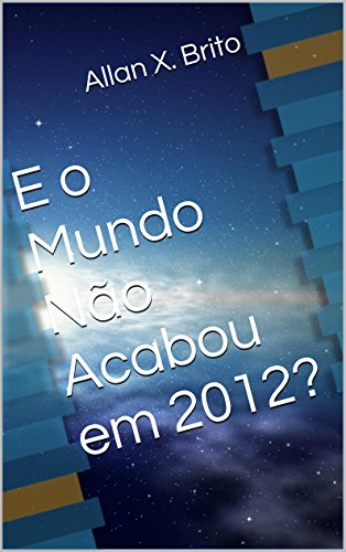 E o Mundo Não Acabou em 2012? (Portuguese Edition)