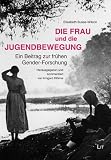 Produkt-Bild: Die Frau und die Jugendbewegung: Ein Beitrag zur fr&uuml;hen Gender-Forschung