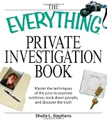 Everything Private Investigation Book: Master the techniques of the pros to examine evidence, trace down people, and discover the truth (Everything Series)