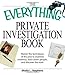 The Everything Private Investigation Book: Master the techniques of the pros to examine evidence, trace down people, and discover the truth (Everything® Series)