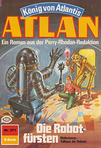 Atlan 371: Die Robotfürsten (Heftroman): Atlan-Zyklus 
