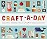 Craft-a-Day: 365 Simple Handmade Projects