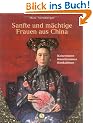 Sanfte und m�chtige Frauen aus China: Kaiserinnen, K�nstlerinnen, Konkubinen