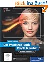 Das Photoshop-Buch People & Portr�t: Aktuell zu Photoshop CS5: Von der Basisretusche bis zum kompletten Bodystyling - inkl. Beauty und Glamour-Retusche