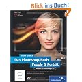 Das Photoshop-Buch People & Portr�t: Aktuell zu Photoshop CS5: Von der Basisretusche bis zum kompletten Bodystyling - inkl. Beauty und Glamour-Retusche