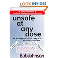 Unsafe at Any Dose: Exposing Psychiatric Dogmas, So Minds Can Heal, Psychiatric Drugs Do More Harm Than Good