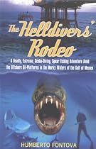 The Helldivers' Rodeo: A Deadly, X-treme, Scuba-diving, Spearfishing Adventure Amid the Oil Platforms in the Murky Waters of the Gulf of Mexico