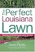 Book The Perfect Louisiana Lawn: Attaining and Maintaining the Lawn You Want (Creating and Maintaining the Perfect Lawn)