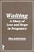 Waiting: A Diary of Loss and Hope in Pregnancy (Haworth Women's Studies)