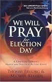 We Will Pray for Election Day: A Prayer and Action Guide to Reclaim America on November 2, 2004