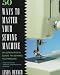 50 Ways to Master Your Sewing Machine