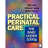 Practical Perinatal Care: The Baby Under 1000 Grams by David Harvey, Gillian Levitt and Richard Cooke