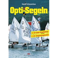 Opti - Segeln: Mit tollen Regattatricks. Mit J�ngstensegelschein
