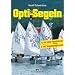 Opti - Segeln: Mit tollen Regattatricks. Mit J�ngstensegelschein
