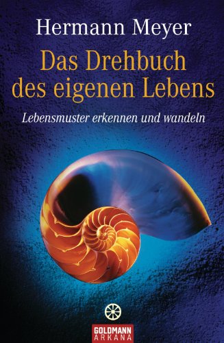 Das Drehbuch des eigenen Lebens: Lebensmuster erkennen und wandeln (German Edition)