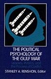 The Political Psychology of the Gulf War: Leaders, Publics, and the Process of Conflict (Pitt Series in Policy and Institutional Studies)