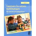 Construire les notions math�matiques Cycle 2 : 50 activit�s de manipulation