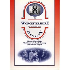 A Worcestershire Dynasty: Dixons of Tardebigge - The History of a North Worcestershire Family and Business Empire (Biography & Family History)