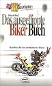 Joe Bar Team pr&auml;sentiert: Das ausgeflippte Biker Buch. Handbuch f&uuml;r den ambitionierten Heizer.