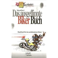 Joe Bar Team pr�sentiert: Das ausgeflippte Biker Buch. Handbuch f�r den ambitionierten Heizer.